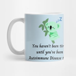 You haven’t been tired until you’ve been Autoimmune Disease tired. (Light Green Koala) Mug